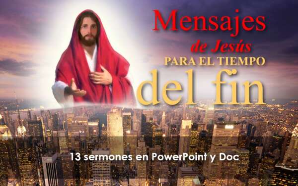 Mensajes de Jesús para el Tiempo del Fin 13 sermones en PowerPoint