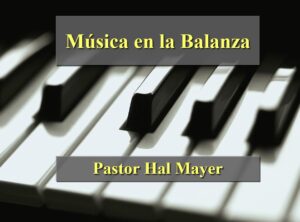 Música en la Balanza – Ptr. Hal Mayer – PowerPoint