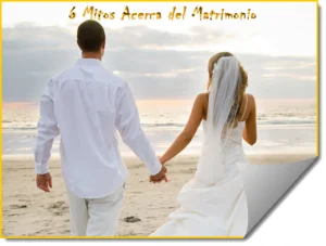 6 Mitos Acerca del Matrimonio