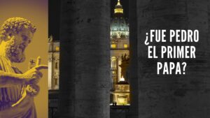 ¿Fue Pedro el Primer Papa? – Estudio