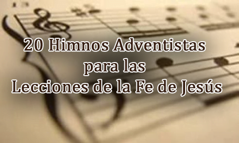 20 Himnos Adventistas para las Lecciones de la Fe de Jesus - Recursos  Bíblicos