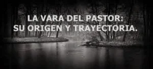 Origen y Trayectoria de La Vara del Pastor