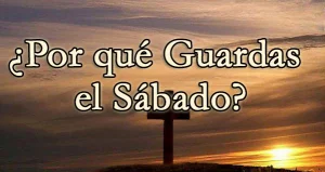 ¿Por qué Guardas el Sábado?