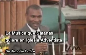 La Música que Satanás quiere en la Iglesia Adventista – Un demonio lo dice