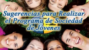 Sugerencias para Realizar el Programa de Sociedad de Jóvenes