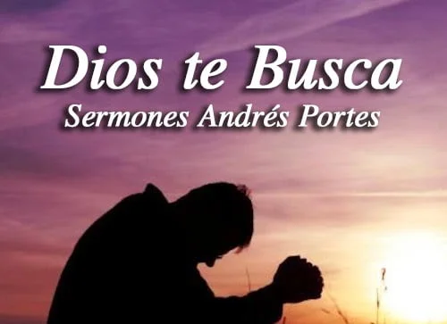 Dios te Busca - Sermones Andrés Portes