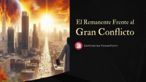 El Remanente Frente al Gran Conflicto – Seminarios PowerPoint