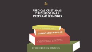 Prédicas cristianas y recursos para preparar Sermones