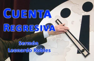 Cuenta Regresiva – Sermón Leonardo Robles