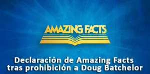 Declaración de Amazing Facts tras prohibición a Doug Batchelor