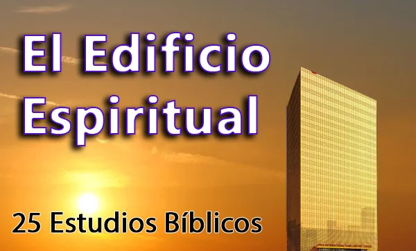 El Edificio Espiritual - 25 Estudios Bíblicos
