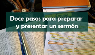 Doce pasos para preparar y presentar un sermón