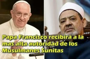 Papa Francisco recibirá a la mas alta autoridad de los Musulmanes Sunitas