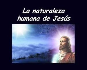 La Naturaleza Humana de Jesús – pptx