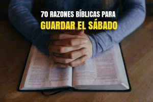 70 razones Bíblicas para Guardar el SÁBADO