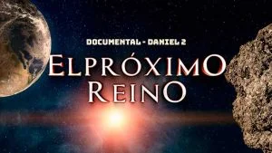 Documental sobre Daniel 2 «El Próximo Reino»