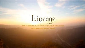 Videos cortos de historia cristiana y adventista para jóvenes (Lineage Journey)