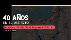 40 años en el desierto: errando a las puertas de la Canaán celestial – Taylor G. Bunch