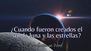 Cuando fueron creados el sol, la luna y las estrellas? – Documento