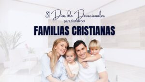 31 Días de Devocionales para Fortalecer Familias Cristianas