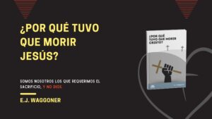 ¿Por qué tuvo que morir Cristo? – E.J. Waggoner – Libro