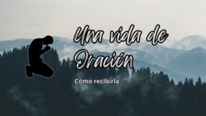 Una vida de Oración, cómo recibirla