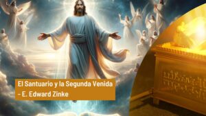 El Santuario y la Segunda Venida – E. Edward Zinke