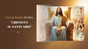 Guía de Estudio del libro «Cristo en su Santuario» – EGW