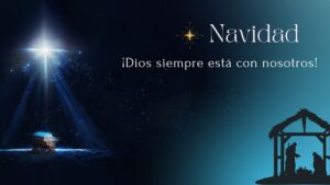 La historia de la Navidad nos recuerda que Dios siempre está con nosotros