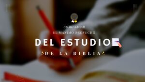 Cómo Sacar el máximo Provecho del Estudio de la Biblia – Leo Van Dolson