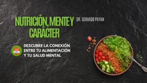 Nutrición, Mente y Carácter: Descubre la Conexión Entre Tu Alimentación y Tu Salud Mental – 7 Temas PowerPoint – Dr. Gerardo Payan